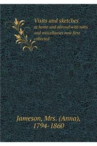 Visits and sketches at home and abroad with tales and miscellanies now first collected