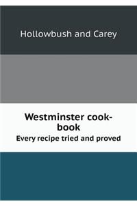 Westminster Cook-Book Every Recipe Tried and Proved