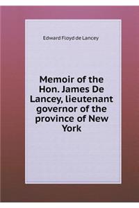 Memoir of the Hon. James de Lancey, Lieutenant Governor of the Province of New York