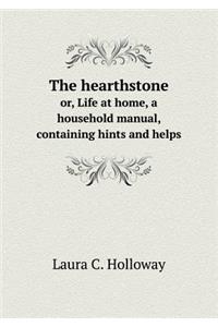 The hearthstone or, Life at home, a household manual, containing hints and helps
