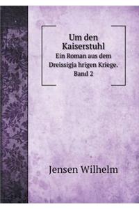 Um den Kaiserstuhl Ein Roman aus dem Dreissigjährigen Kriege. Band 2