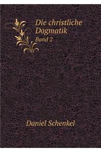 Die Christliche Dogmatik Band 2