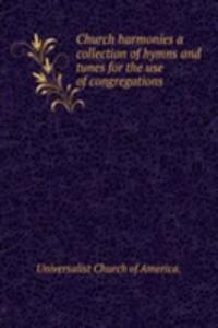 Church harmonies a collection of hymns and tunes for the use of congregations