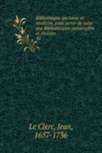 Bibliotheque ancienne et moderne, pour servir de suite aux Bibliotheques universelles et choisies