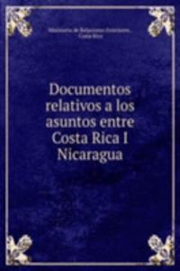 Documentos relativos a los asuntos entre Costa Rica I Nicaragua