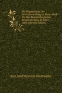 Die Organisation Der Centralverwaltung in Kleve-Mark Vor Der Brandenburgischen Besitzergreifung Im Jahre 1609 (German Edition)