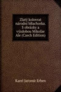 Zlaty kolovrat narodni bBachorka. S obrazky a vyzdobou Mikolae Ale (Czech Edition)