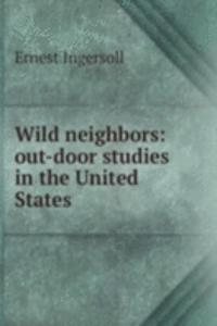 WILD NEIGHBORS OUT-DOOR STUDIES IN THE