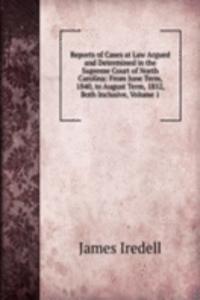 Reports of Cases at Law Argued and Determined in the Supreme Court of North Carolina: From June Term, 1840, to August Term, 1852, Both Inclusive, Volume 1