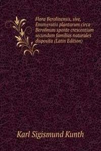Flora Berolinensis, sive, Enumeratio plantarum circa Berolinum sponte crescentium secundum familias naturales disposita (Latin Edition)