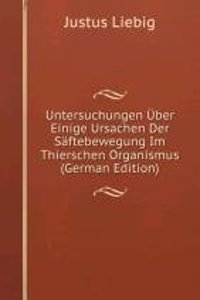 Untersuchungen Uber Einige Ursachen Der Saftebewegung Im Thierschen Organismus (German Edition)