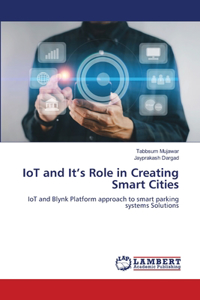 IoT and It's Role in Creating Smart Cities