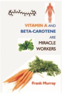 Vitamin A And Beta- Carotene Are Miracle Workers