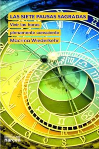 Las siete pausas sagradas: Vivir las horas plenamente consciente (Spanish Edition)