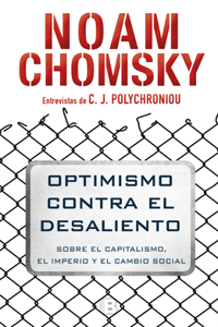 Optimismo Contra El Desaliento/ Optimism Over Despair: On Capitalism, Empire, and Social Change