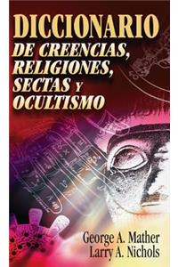 Diccionario de Creencias, Religiones, Sectas Y Ocultismo