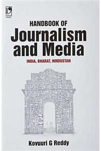 HANDBOOK OF JOURNALISM AND MEDIA: INDIA, BHARAT, HINDUSTAN....Reddy K G