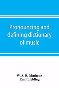 Pronouncing and defining dictionary of music