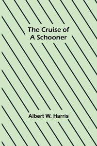 The Cruise of a Schooner