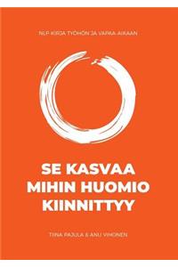 Se kasvaa mihin huomio kiinnittyy