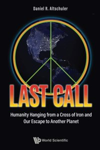 Last Call: Humanity Hanging from a Cross of Iron and Our Escape to Another Planet