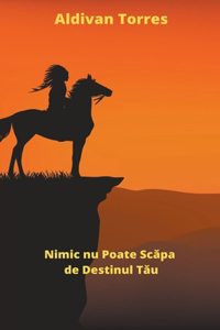 Nimic nu Poate Sc&#259;pa de Destinul T&#259;u