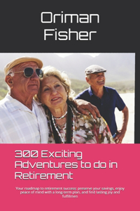 300 Exciting Adventures To Do In Retirement