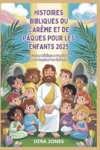 Histoires Bibliques Du Carême Et de Pâques Pour Les Enfants 2025