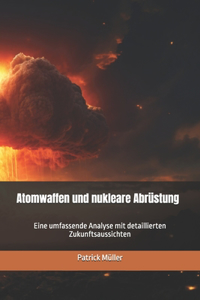 Atomwaffen und nukleare Abrüstung