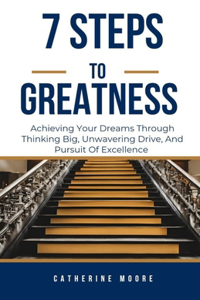 7 Steps to Greatness