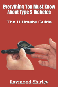 Everything You Must Know About Type 2 Diabetes