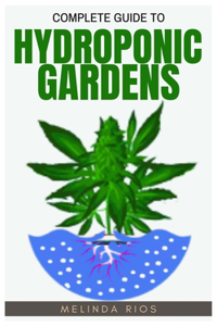 Complete Guide to Hydroponic Gardens