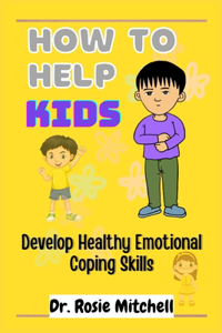 How to Help Kids Develop Healthy Emotional Coping Skills