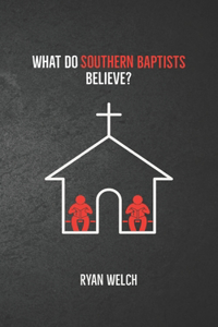 What Do Southern Baptists Believe?