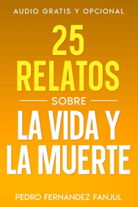 25 relatos sobre la vida y la muerte