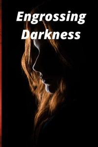 Engrossing Darkness