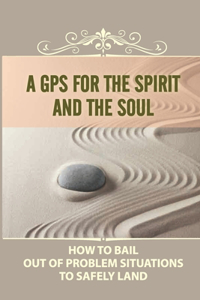 A Gps For The Spirit And The Soul