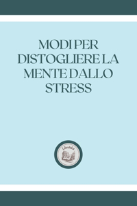 Modi Per Distogliere La Mente Dallo Stress