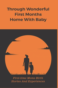 Through Wonderful First Months Home With Baby