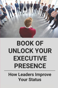 Book Of Unlock Your Executive Presence