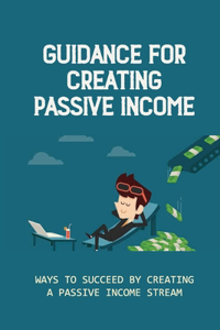 Guidance For Creating Passive Income