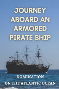 Journey Aboard An Armored Pirate Ship