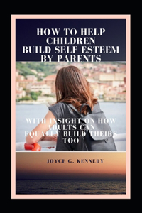 How to Help Children Build Self Esteem by Parents
