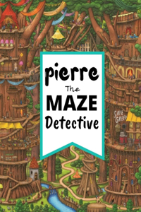 Pierre The Maze Detective