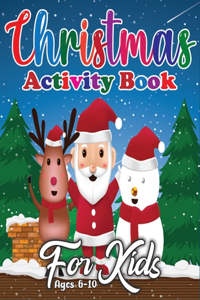 Christmas Activity Book for Kids Ages 6-10: Fun Toddlers Christmas Gift for Toddlers - 40 Pages to Color with Santa Claus, Reindeer (Vol 3)