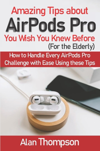 Amazing Tips about AirPods Pro You Wish You Knew Before (For the Elderly)