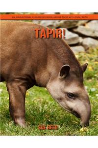 Tapir! An Educational Children's Book about Tapir with Fun Facts