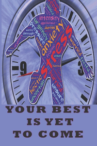 Your Best is Yet to Come: The anxiety journal/ Stress relief/Daily plan to overcome anxiety