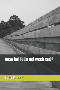 Cosa hai fatto nel week end?