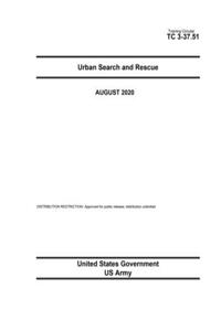 Training Circular TC 3-37.51 Urban Search and Rescue August 2020
